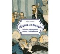 Défense de cracher !: Pollution, environnement et santé à la Belle Époque