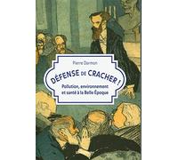 Défense de cracher !: Pollution, environnement et santé à la Belle Époque