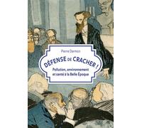 Défense de cracher ! Pollution, environnement et santé à la Belle Époque - Pierre Darmon - Le Pommier - broché - Essai