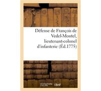 Défense de François de Vedel-Montel, lieutenant-colonel d'infanterie et major du régiment Dauphin Accusé de complicité de faux, par M. le maréchal duc de Richelieu - Eric Blondel - Hachette Bnf - broc