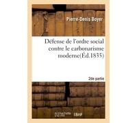 Défense de l'ordre social contre le carbonarisme moderne. Seconde partie - Pierre-Denis Boyer - Hachette Bnf - broché - Livre