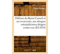 Défense de M. le Baron Canuel et ses co-accusés, aux attaques extrajudiciaires dirigées contre eux - Simon Canuel - Hachette Bnf - broché - Livre