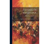 Defense De Sebastopol: Exposé De La Guerre Souterrame 1854-55 ......