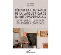 Défense et illustration de la langue picarde du Nord-pas-de-Calais Expliquée, illustrée et racontée à l'tiote Émile - Guy Dubois - L'harmattan - broché - Méthode de langue