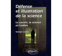 Défense et illustration de la science - Le savant, la science et l'ombre Georges Lochak (Auteur)