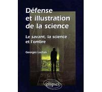 Défense et illustration de la science - Le savant, la science et l'ombre - Georges Lochak - Ellipses - broché - Scolaire / Universitaire