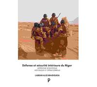 Défense et sécurité intérieure du Niger: Approche scientifique historique et opérationnelle.