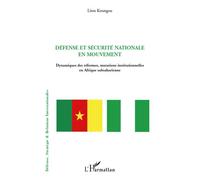 Défense et sécurité nationale en mouvement Dynamiques des réformes, mutations institutionnelles en Afrique subsaharienne - Léon Koungou - L'harmattan - broché - Essai