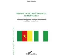 Défense et sécurité nationale en mouvement Dynamiques des réformes, mutations institutionnelles en Afrique subsaharienne - Léon Koungou - L'harmattan - broché - Essai