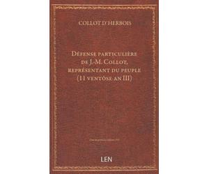 Défense particulière de J.-M. Collot, représentant du peuple (11 ventôse an III) [édition ]