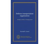 Defense transportation organization (Vol-1): strategic mobility in changing times