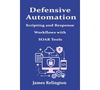 Defensive Automation: Scripting and Response Workflows with SOAR Tools
