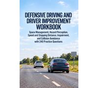 Defensive Driving and Driver Improvement Workbook: Space Management, Hazard Perception, Speed and Stopping Distance, Impairment, and Collision Avoidance with 240 Practice Questions