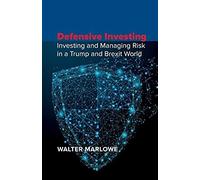 Defensive Investing: Investing And Managing Risk In A Trump And Brexit World