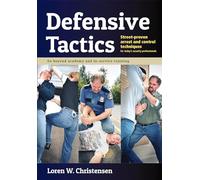 Defensive Tactics: Modern Arrest and Control Techniques For Today's Police Warrior