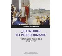 ¿Defensores del pueblo romano? Historia del tribunado de la plebe