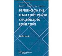 Deference to the Legislature in WTO Challenges to Legislation, Global Trade Law Series Daniel Lovric (Auteur)