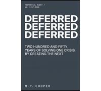 Deferred: Two Hundred and Fifty Years of Solving One Crisis by Creating the Next