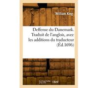 Deffense du Danemark. Traduit de l'anglois, avec les additions du traducteur - William King - Hachette Bnf - broché - Livre