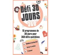 Défi 30 jours 360: 12 programmes de défi 30 jours pour 360 jours de challenges quotidiens - journal à remplir : gratitude, healthy, introspection, ... détox digitale et bien d'autre encore...