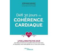 Défi 30 Jours De Cohérence Cardiaque - 3 Fois 5 Minutes Par Jour Pour Découvrir Tous Les Incroyables Trésors De Votre Coeur Et Rééquilibrer Votre Santé Globale Vers Un Mieux-Être Durable