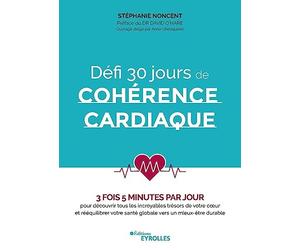 Défi 30 jours de cohérence cardiaque: 3 fois 5 minutes par jour pour découvrir tous les incroyables trésors de votre coeur et rééquilibrer votre santé ... O'Hare. Ouvrage dirigé par Anne Ghesquière.