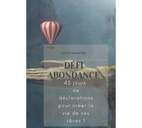 Défi abondance: 45 jours de déclaration pour créer la vie de vos rêves