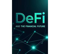 DeFi and the Financial Future: How to create wealth in the era of decentralized finance.