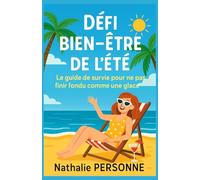 Défi Bien-Être de l’Été : Le guide de survie pour ne pas finir fondu comme une glace: Prêt(e) à booster ton été sans te prendre la tête ? Avec Défi ... dans un guide drôle, punchy et ultra-motivant