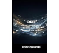 DeFi: Decentralized Finance, Blockchain, and the New Financial System