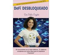 DeFi DESBLOQUEADO: Libro de Finanzas Descentralizadas para ser tu propio Banco