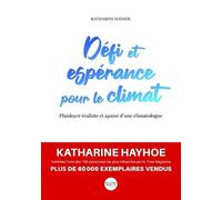 Défi et espérance pour le climat: Plaidoyer réaliste et apaisé d’une climatologue
