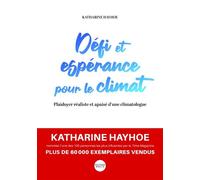 Défi et espérance pour le climat Plaidoyer réaliste et apaisé d’une climatologue - Katherine Hayhoe - Bibli'o - broché - Essai