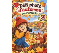 Défi photo d’automne pour enfants: 50 missions créatives pour observer, photographier et garder des souvenirs de l’automne