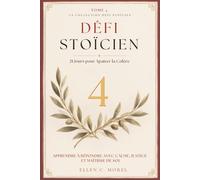 Défi Stoïcien - Tome 4: 21 jours pour apaiser la colère - Reprendre la main sur la réactivité émotionnelle