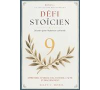 Défi Stoïcien - Tome 9: 21 jours pour maîtriser sa parole - Apprendre à se taire, à différer, à dire avec mesure