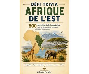 Défi Trivia : Afrique de l'Est - 500 Questions: Le quiz ultime pour tester vos connaissances sur les pays, les peuples, les paysages et l'histoire de l'Afrique de l'Est - Niveau moyen à expert