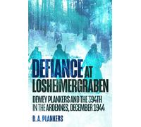 Défi à Losheimergraben – Dewey Plankers et le 394e dans les Ardennes, décembre 1944