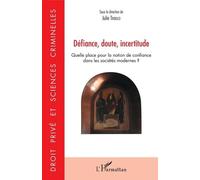 Défiance, Doute, Incertitude - Quelle Place Pour La Notion De Confiance Dans Les Sociétés Modernes ?