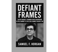 Defiant Frames: Jafar Panahi’s Triumph Over Censorship in the Journey to the 2025 Cannes Palme d’Or