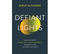Defiant Lights How Following Jesus's Call to Live Differently Remakes Us and Restores Our World - Nirup Alphonse - Apiary - ebook (ePub) - Livre