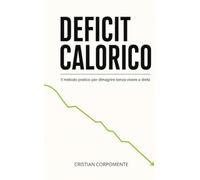 Deficit Calorico: Il metodo pratico per dimagrire senza vivere a dieta