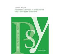 Déficit de l'attention et hyperactivité chez l'enfant et l'adolescent: Comprendre et soigner le TDAH chez les jeunes