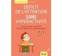 Déficit de l'attention sans hyperactivité - Des solutions concrètes pour les parents et les enseignants Emmanuelle Pelletier (Auteur)