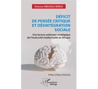 Déficit de pensée critique et désintégration sociale Une lecture anthropo-stratégique de l’insécurité intellectuelle en Afrique - Etienne Mbunsu Bindu - L'harmattan - broché - Essai