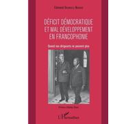 Déficit Démocratique Et Mal Développement En Francophonie - Quand Nos Dirigeants Ne Peuvent Plus