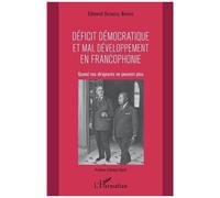 Déficit Démocratique Et Mal Développement En Francophonie - Quand Nos Dirigeants Ne Peuvent Plus | Occasion