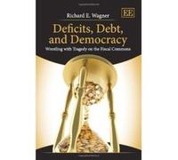 Deficits, Debt, and Democracy: Wrestling with Tragedy on the Fiscal Commons - [Livre en VO] Richard E Wagner (Auteur)