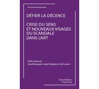 Défier la décence. Crise du sens et nouveaux visages du scandale dans l'art. - Delaplace - Pu.artois - broché - Etude