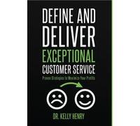 Define and Deliver Exceptional Customer Service Proven Strategies to Maximize Your Profits - Kelly Henry - Advantage Publishing Group - Livre en Anglais Kelly HenryKelly Henry (Auteur)
